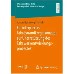 Ein integriertes Fahrdynamikregelkonzept zur Unterstützung des Fahrwerkentwicklungsprozesses, Fachbücher von Alexander Georg Fridrich