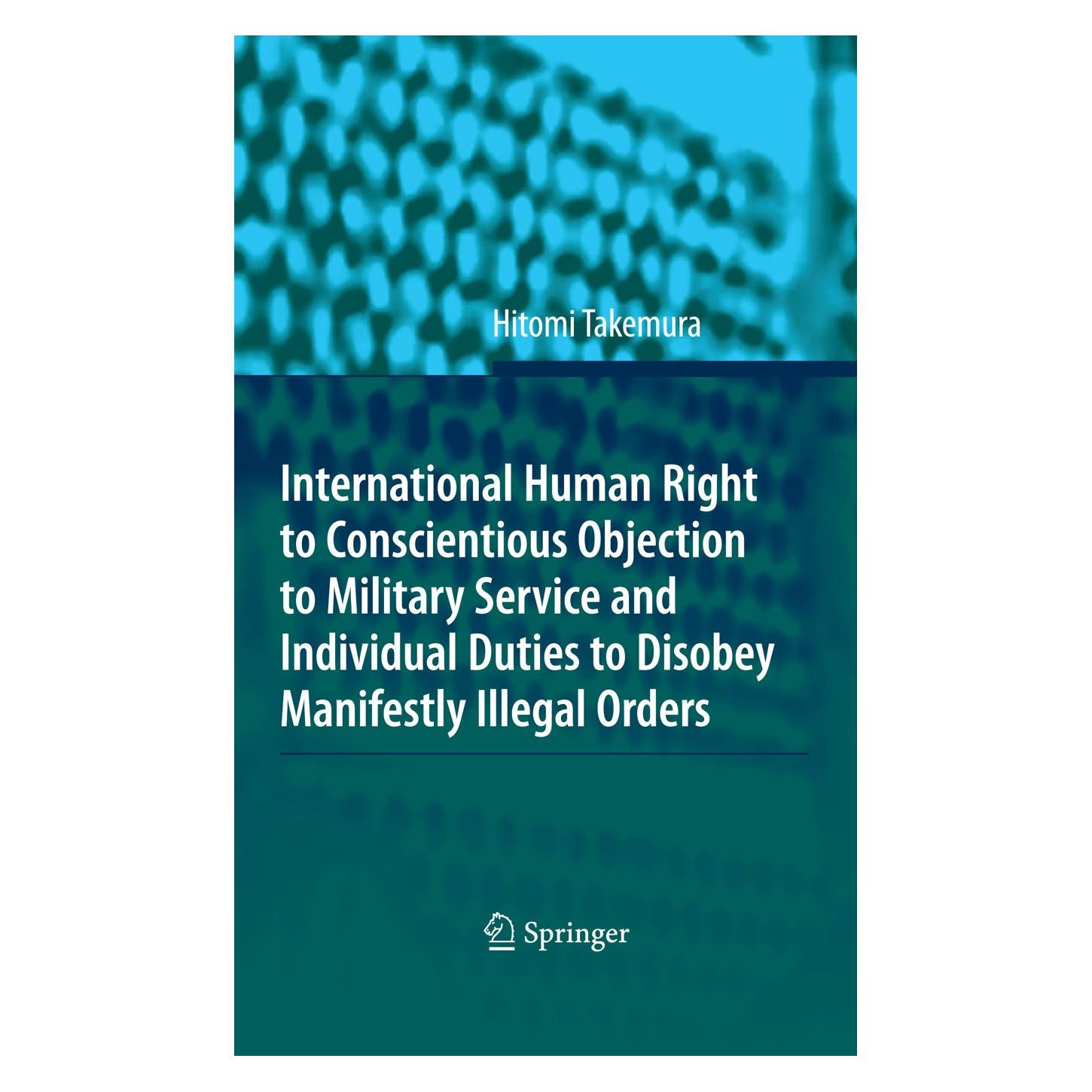 Springer International Human Right to Conscientious Objection to Military Service and Individual Duties to (Englisch, Hardcover, Hitomi Takemura) (9783540705260)