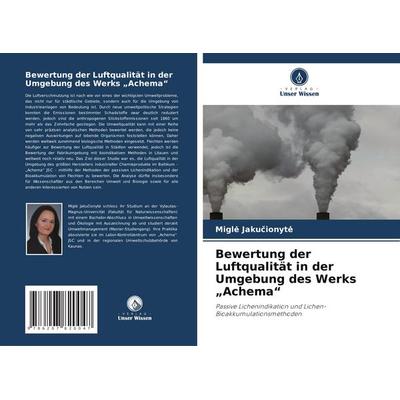 Bewertung der Luftqualität in der Umgebung des Werks 'Achema'; Taschenbuch von Migl¿ Jaku¿ionyt¿, Verlag Unser Wissen, 978-620-7-82004-7