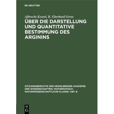 Über die Darstellung und quantitative Bestimmung des Arginins, Gebundene Ausgabe von Albrecht Kossel,R. Eberhard Gross, De Gruyter, 978-3-11-127310-5