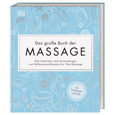 Das große Buch der Massage, Gebundene Ausgabe von Victoria Plum,Nicola Leighton,Fran Johnson, DK Verlag Dorling Kindersley, 978-3-8310-4001-8