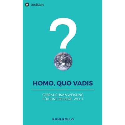 Homo, quo vadis?, Taschenbuch von Kuni Kollo, Tredition, 978-3-7439-4369-8