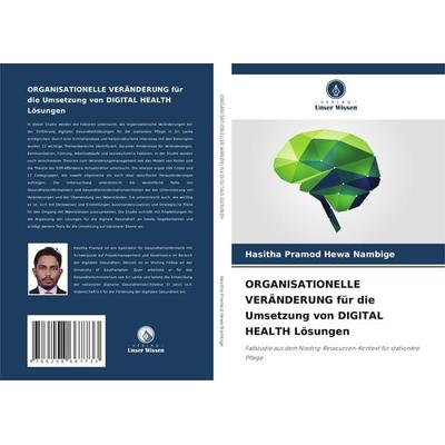 Organisationelle Veränderung für die Umsetzung von Digital Health Lösungen, Taschenbuch von Hasitha Pramod Hewa Nambige, Verlag Unser Wissen,