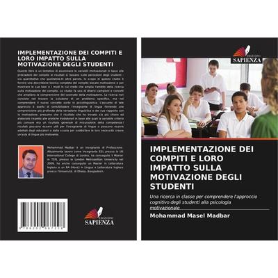 IMPLEMENTAZIONE DEI COMPITI E LORO IMPATTO SULLA MOTIVAZIONE DEGLI STUDENTI, Taschenbuch von Mohammad Masel Madbar, Edizioni Sapienza,