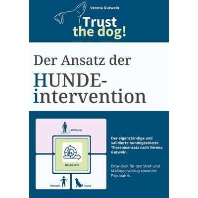 Der Ansatz der Hundeintervention - ein Praxisbuch für hundegestützte Intervention, Gebundene Ausgabe von Verena Gutwein, Tredition, 978-3-384-87309-5