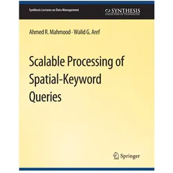 Scalable Processing of Spatial-Keyword Queries, Fachbücher von Ahmed R. Mahmood, Walid G. Aref