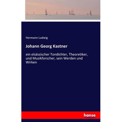 Johann Georg Kastner, Taschenbuch von Hermann Ludwig, Hansebooks, 978-3-7428-4985-4