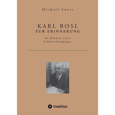 Karl Bosl Zur Erinnerung, Taschenbuch von Michael Ewert, Tredition, 978-3-347-50424-0