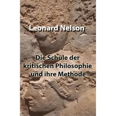 Die Schule der kritischen Philosophie und ihre Methode, Taschenbuch von Leonard Nelson, Epubli, 978-3-7575-5206-0