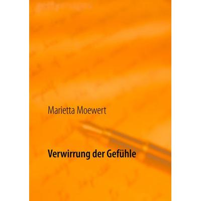 Verwirrung der Gefühle, Taschenbuch von Marietta Moewert, BoD – Books on Demand, 978-3-7412-8134-1