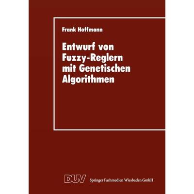 Entwurf von Fuzzy-Reglern mit Genetischen Algorithmen, Taschenbuch von Frank Hoffmann, Deutscher Universitätsverlag, 978-3-8244-2079-7