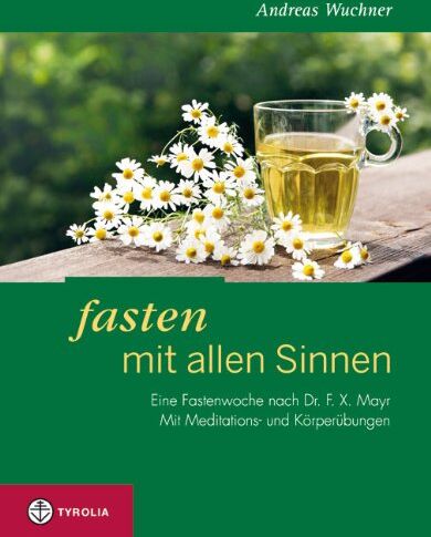 Andreas Wuchner - Fasten mit allen Sinnen: Eine Fastenwoche nach Dr. F. X. Mayr. Mit Meditationen und Körperübungen - Preis vom 30.09.2026 22:30:23 h