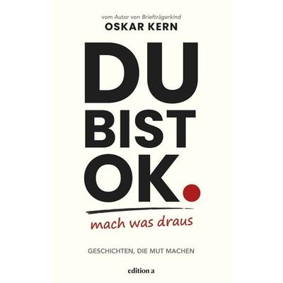 Du bist okay. Mach was draus, Gebundene Ausgabe von Oskar Kern, Edition a, 978-3-99001-959-7