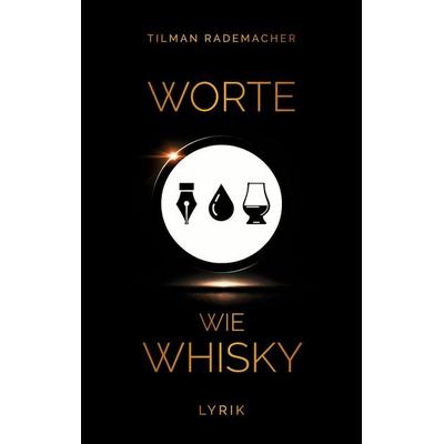 Worte wie Whisky, Taschenbuch von Tilman Rademacher, BoD – Books on Demand, 978-3-696-39116-4