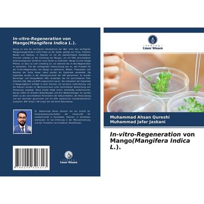 In-vitro-Regeneration von Mango(Mangifera Indica L.)., Taschenbuch von Muhammad Ahsan Qureshi,Muhammad Jafar Jaskani, Verlag Unser Wissen,