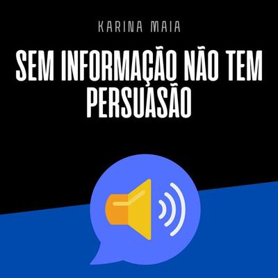 Sem informação não tem persuasão - Karina Maia, Audio, 9786583317087
