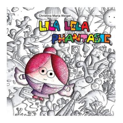 Lila Lela Phantasie, Taschenbuch von Christina Maria Weigel, BoD – Books on Demand, 978-3-7386-3084-8