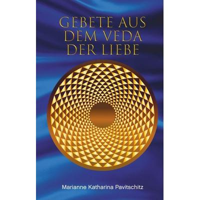 Gebete aus dem Veda der Liebe, Gebundene Ausgabe von Marianne Katharina Pavitschitz, Twentysix Epic, 978-3-7407-2891-5