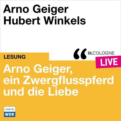 Arno Geiger, ein Zwergflusspferd und die Liebe - Arno Geiger, Audio, 4066004512686