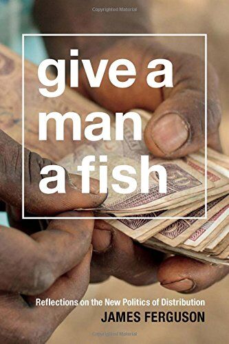 James Ferguson - Give a Man a Fish: Reflections on the New Politics of Distribution (Lewis Henry Morgan Lectures (Paperback)) - Preis vom 30.09.2026 09:01:18 h
