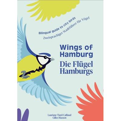 Wings of Hamburg / Die Flügel Hamburgs, Taschenbuch von Lauriane Tiard-Caillaud,Gilles Masson, Les Ailes Verlag, 978-3-9826358-1-1
