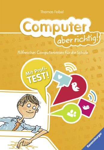 Thomas Feibel - Computer aber richtig!: Hilfreiches Computerwissen für die Schule - Preis vom 09.10.2026 07:28:09 h