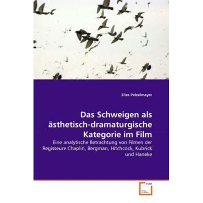 Pelzelmayer, E: Schweigen als ästhetisch-dramaturgische Kate, Taschenbuch von Elise Pelzelmayer, VDM, 978-3-639-36104-9