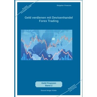 Geld verdienen mit Devisenhandel Forex Trading, Taschenbuch von Holger Kiefer, Tredition, 978-3-384-15785-0