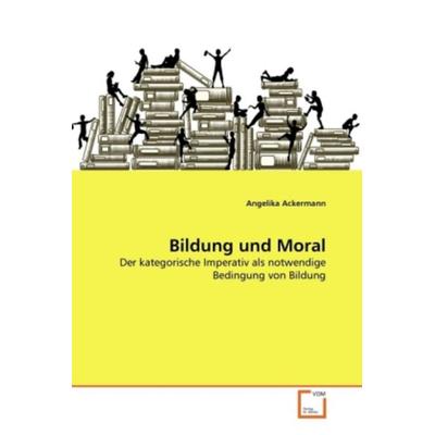Ackermann, A: Bildung und Moral, Taschenbuch von Angelika Ackermann, VDM, 978-3-639-20706-4