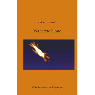 Vernetzte Sinne, Taschenbuch von Eckhard Freuwört, BoD – Books on Demand, 978-3-8334-1474-9
