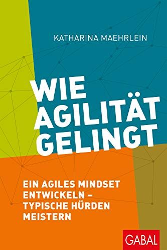 Katharina Maehrlein - Wie Agilität gelingt: Ein agiles Mindset entwickeln – typische Hürden meistern (Dein Business) - Preis vom 09.10.2026 07:28:09 h