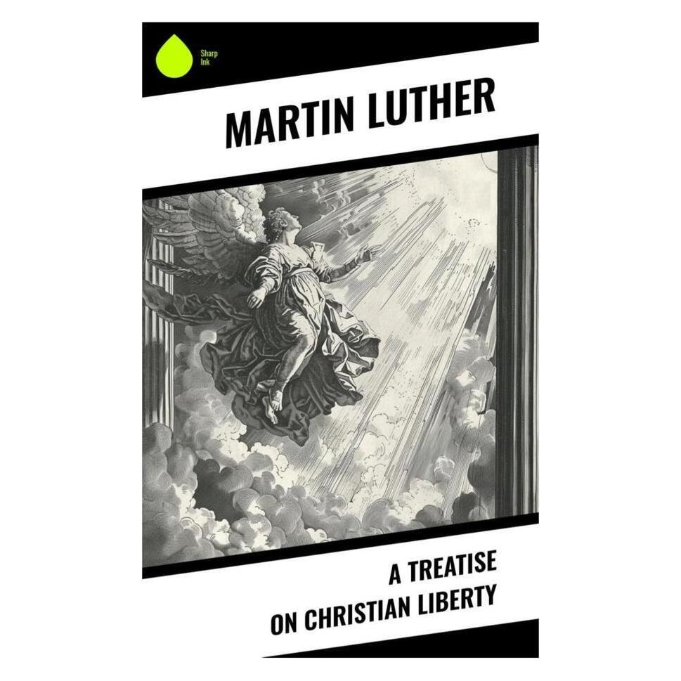 Sharp Ink A Treatise on Christian Liberty (Englisch, Softcover, Martin Luther) (56993530)