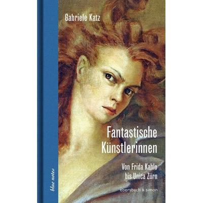 Fantastische Künstlerinnen, Gebundene Ausgabe von Gabriele Katz, Ebersbach & Simon, 978-3-86915-269-1