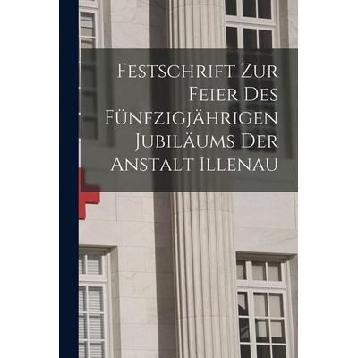 Festschrift Zur Feier Des Fünfzigjährigen Jubiläums Der Anstalt Illenau, Taschenbuch von Anonymous, Tradd Street Press, 978-1-01-758177-5
