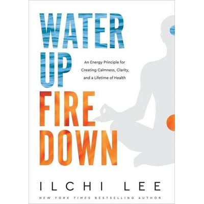 Water Up Fire Down, Taschenbuch von Ilchi Lee, Best Life Media, 978-1-947502-19-2