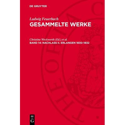 Nachlaß II. Erlangen 1830–1832, Gebundene Ausgabe von Ludwig Feuerbach, De Gruyter, 978-3-11-277606-3