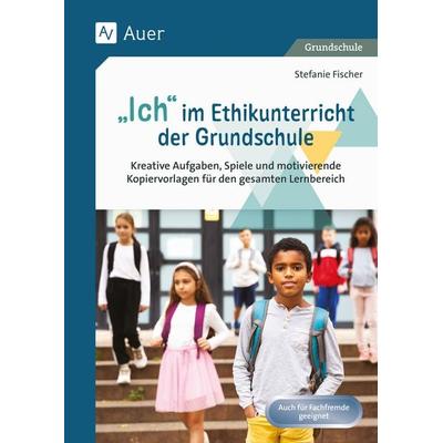 Ich im Ethikunterricht der Grundschule, Geheftet von Stefanie Fischer, Auer Verlag in der AAP Lehrerwelt GmbH, 978-3-403-08752-6