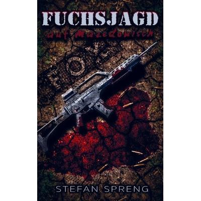 Fuchsjagd auf Mazedonisch, Taschenbuch von Stefan Spreng, Bookmundo Direct, 978-94-036-7529-9