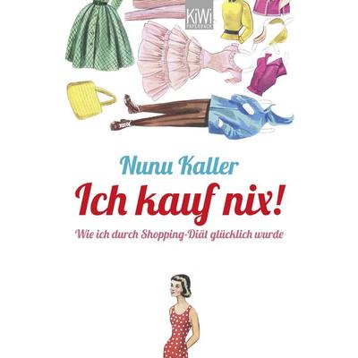 Ich kauf nix!, Taschenbuch von Nunu Kaller, Kiepenheuer & Witsch