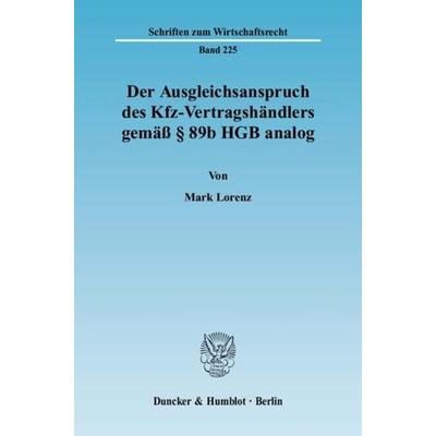 Der Ausgleichsanspruch des Kfz-Vertragshändlers gemäß § 89b HGB analog., Taschenbuch von Mark Lorenz, Duncker & Humblot, 978-3-428-13140-2
