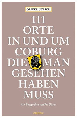 Oliver Ultsch - 111 Orte in und um Coburg, die man gesehen haben muss: Reiseführer - Preis vom 09.10.2026 07:28:09 h