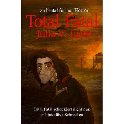 Total Fatal, Taschenbuch von Julia Victoria Liebl, Epubli, 978-3-7598-2475-2