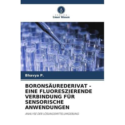 Boronsäurederivat - eine Fluoreszierende Verbindung für Sensorische Anwendungen, Taschenbuch von Bhavya P., Verlag Unser Wissen, 978-620-4-83219-7