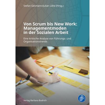 Von Scrum bis New Work: Managementmoden in der Sozialen Arbeit, Taschenbuch von , Verlag Barbara Budrich, 978-3-8474-3180-0