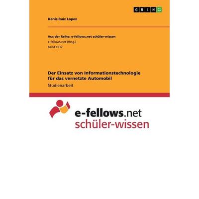 Der Einsatz von Informationstechnologie für das vernetzte Automobil, Taschenbuch von Denis Ruiz Lopez, GRIN, 978-3-668-34653-6