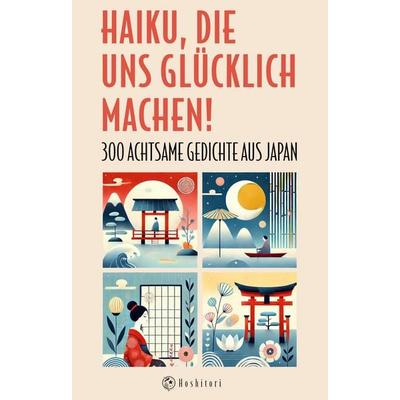 Haiku, die uns glücklich machen, Taschenbuch von , Sternenvogel, 978-3-911889-00-1