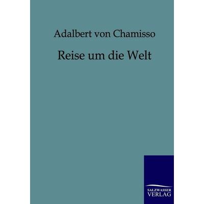 Reise um die Welt, Taschenbuch von Adelbert Chamisso, Salzwasser, 978-3-86195-851-2