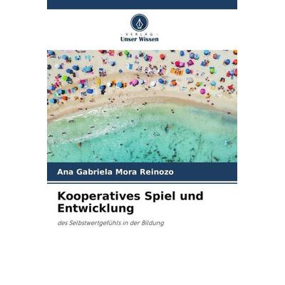 Kooperatives Spiel und Entwicklung, Taschenbuch von Ana Gabriela Mora Reinozo, Verlag Unser Wissen, 978-620-6-27799-6