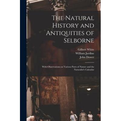 The Natural History and Antiquities of Selborne, Taschenbuch von Gilbert White,Sir William Jardine Robert Jameson, Legare Street Press,