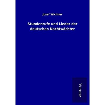 Stundenrufe und Lieder der deutschen Nachtwächter, Taschenbuch von Josef Wichner, BoD - Books on Demand